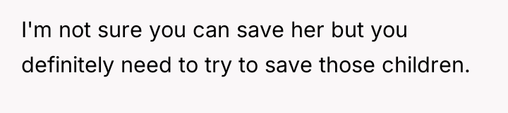 I'm not sure you can save her but you definitely...