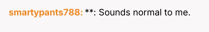 smartypants788 **: Sounds normal to me.