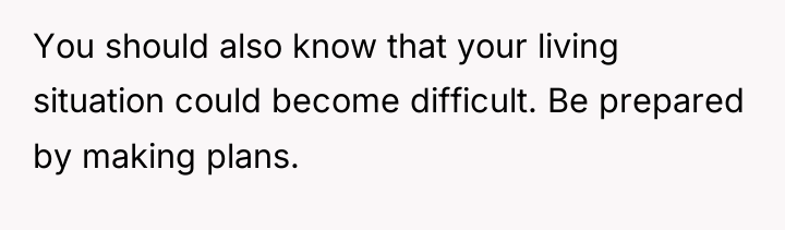 You should also know that your living situation could become...