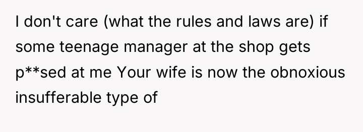 I don't care (what the rules and laws are) if...