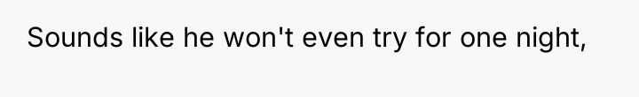Sounds like he won't even try for one night,