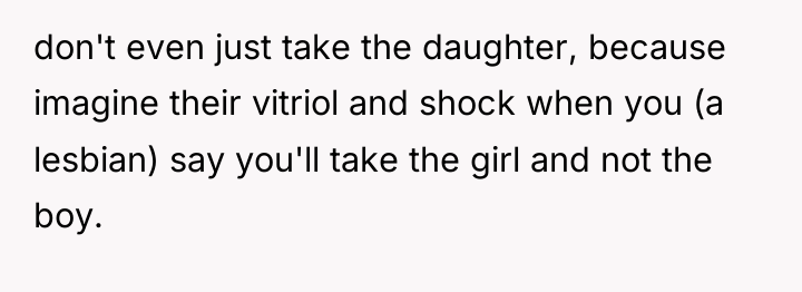 don't even just take the daughter, because imagine their vitriol...