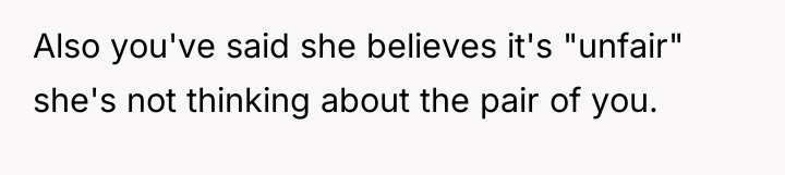 Also you've said she believes it's "unfair" she's not thinking...