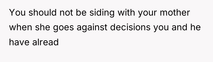 You should not be siding with your mother when she...