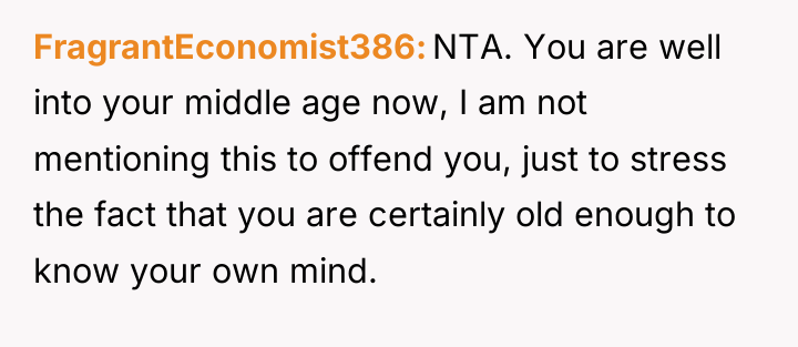 FragrantEconomist386 NTA. You are well into your middle age now,...