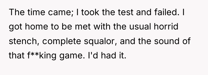 The time came; I took the test and failed. I...