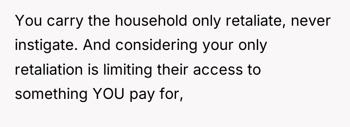 You carry the household only retaliate, never instigate. And considering...