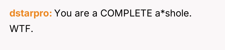 dstarpro You are a COMPLETE a*shole. WTF.