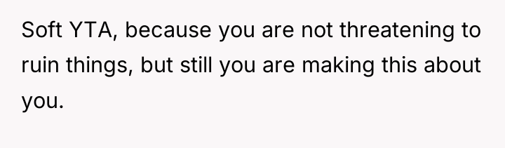 Soft YTA, because you are not threatening to ruin things,...
