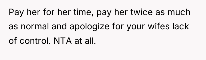 Pay her for her time, pay her twice as much...