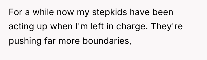 For a while now my stepkids have been acting up...
