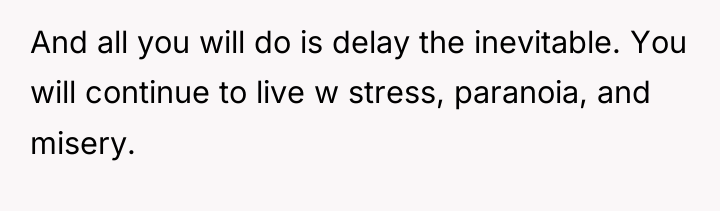 And all you will do is delay the inevitable. You...