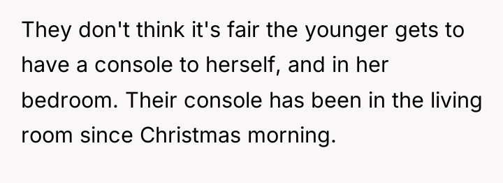 They don't think it's fair the younger gets to have...