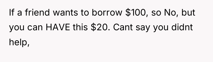 If a friend wants to borrow $100, so No, but...