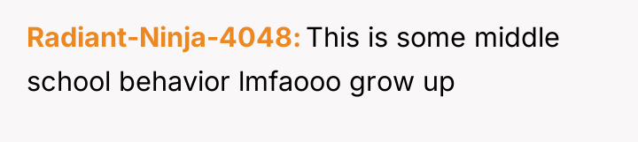 Radiant-Ninja-4048 This is some middle school behavior lmfaooo grow up