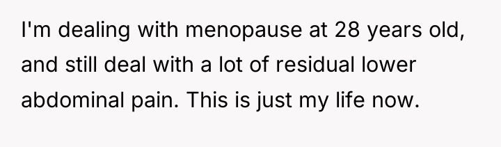 I'm dealing with menopause at 28 years old, and still...