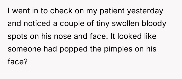 I went in to check on my patient yesterday and...