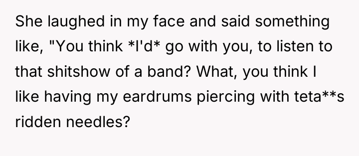 She laughed in my face and said something like, "You...