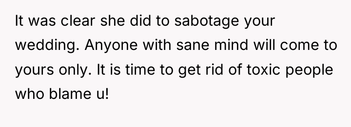 It was clear she did to sabotage your wedding. Anyone...
