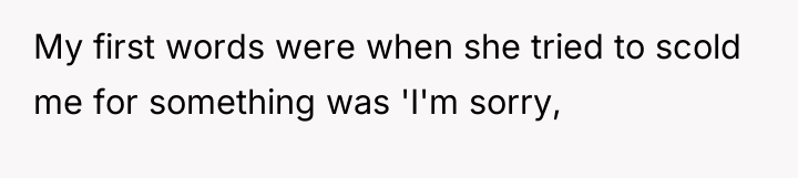 My first words were when she tried to scold me...