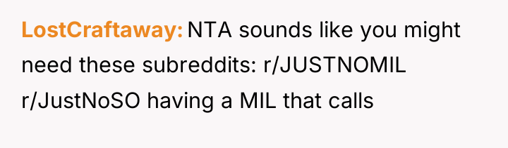 LostCraftaway NTA sounds like you might need these subreddits: r/JUSTNOMIL...