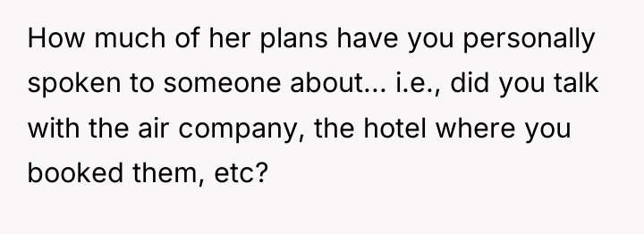 How much of her plans have you personally spoken to...