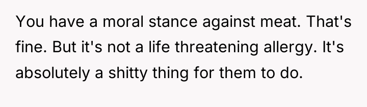 You have a moral stance against meat. That's fine. But...