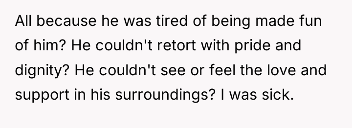 All because he was tired of being made fun of...