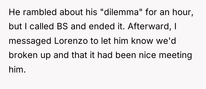 He rambled about his "dilemma" for an hour, but I...