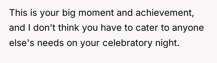 This is your big moment and achievement, and I don't...