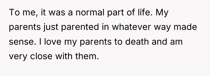 To me, it was a normal part of life. My...