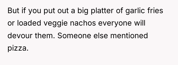 But if you put out a big platter of garlic...