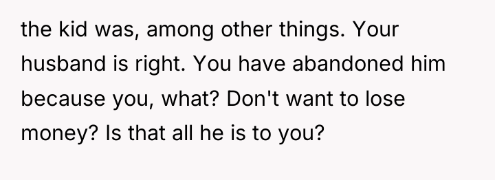 the kid was, among other things. Your husband is right....