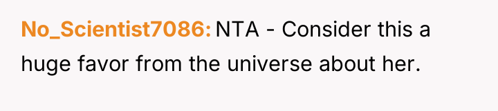 No_Scientist7086 NTA - Consider this a huge favor from the...