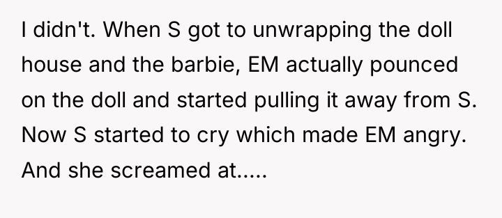 I didn't. When S got to unwrapping the doll house...