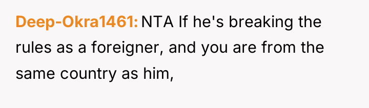 Deep-Okra1461 NTA If he's breaking the rules as a foreigner,...