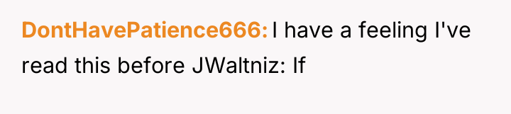 DontHavePatience666 I have a feeling I've read this before JWaltniz:...