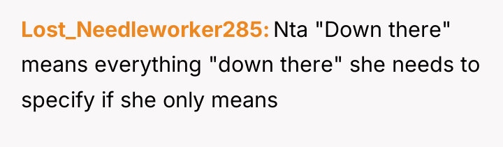 Lost_Needleworker285 Nta "Down there" means everything "down there" she needs...