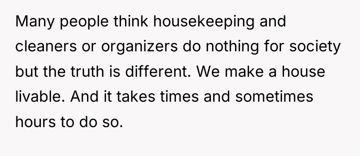 Many people think housekeeping and cleaners or organizers do nothing...