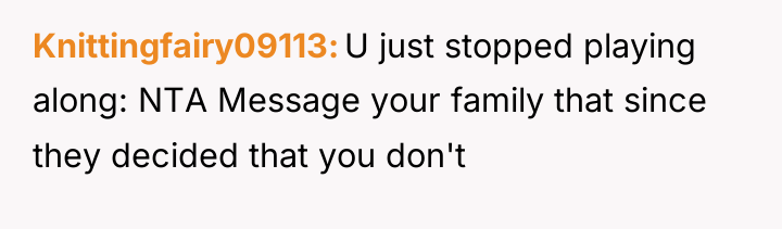 Knittingfairy09113 U just stopped playing along: NTA Message your family...