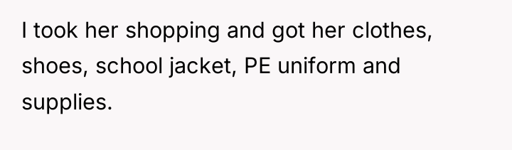 I took her shopping and got her clothes, shoes, school...