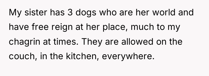 My sister has 3 dogs who are her world and...