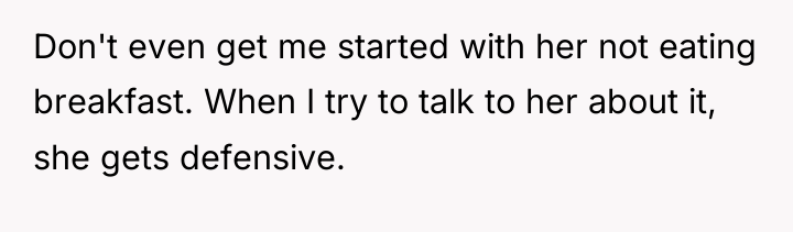 Don't even get me started with her not eating breakfast....