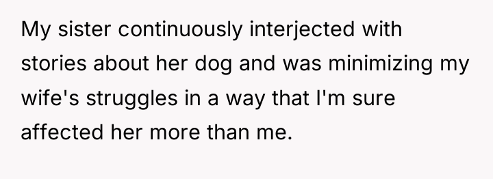 My sister continuously interjected with stories about her dog and...