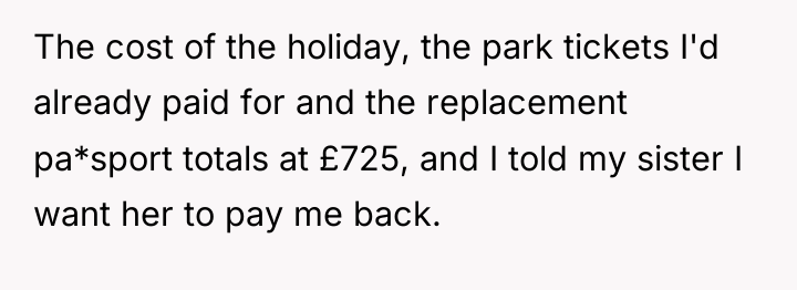 The cost of the holiday, the park tickets I'd already...