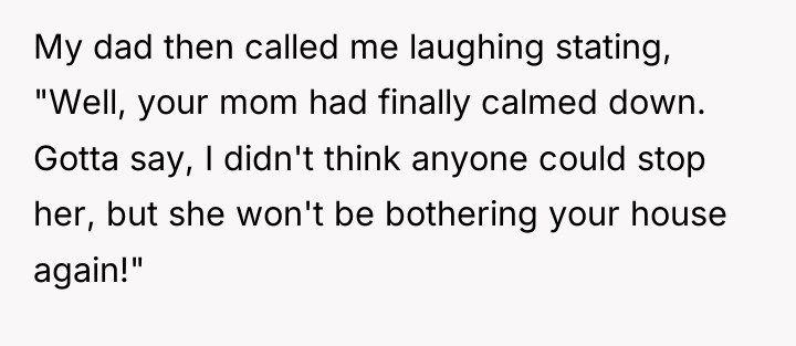 My dad then called me laughing stating, "Well, your mom...