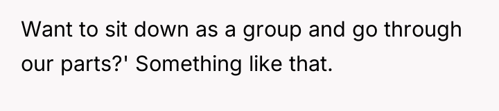 Want to sit down as a group and go through...