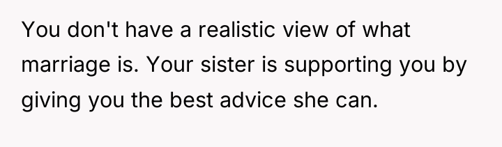 You don't have a realistic view of what marriage is....