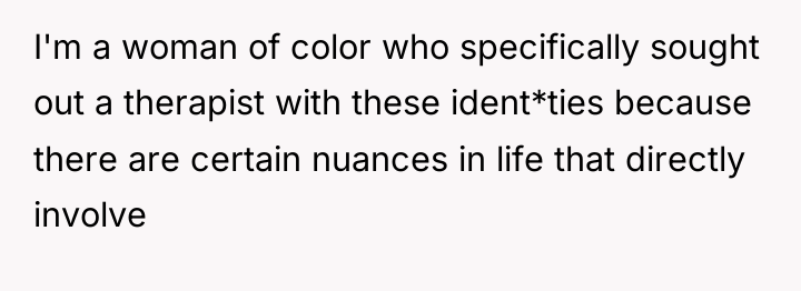 I'm a woman of color who specifically sought out a...