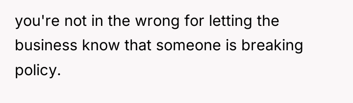 you're not in the wrong for letting the business know...